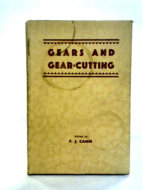 Gears and Gear-Cutting By F. J. Camm