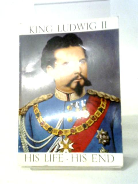 King Ludwig II. His Life - His End By Julius Desing