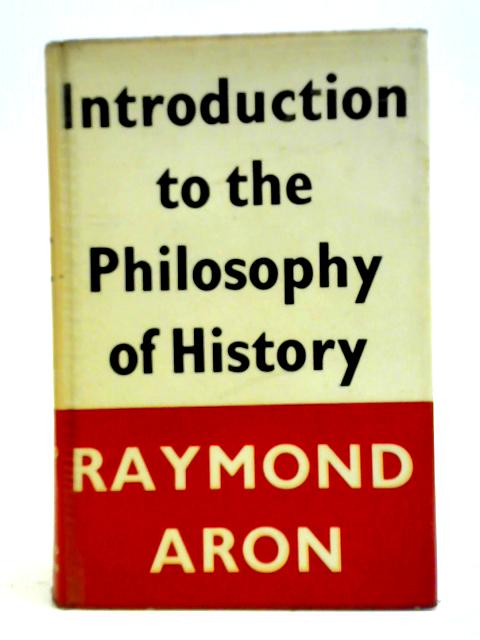 Introduction To Philosophy Of History By Raymond Aron