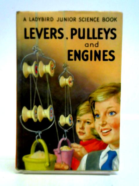 Levers, Pulleys And Engines By F. E. Newing Richard Bowood