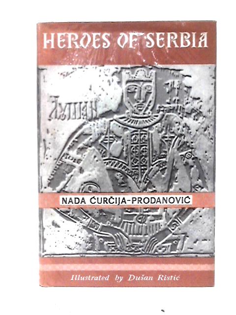 Heroes of Serbia By Nada Curcija-Prodanovic