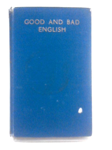 Good and Bad English - A Guide to Speaking and Writing von Wilfred Whitten and Frank Whitaker