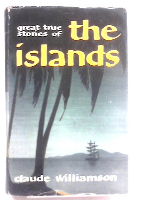 Great True Stories Of The Islands (Great True Stories Series) von Claude C.W. Williamson