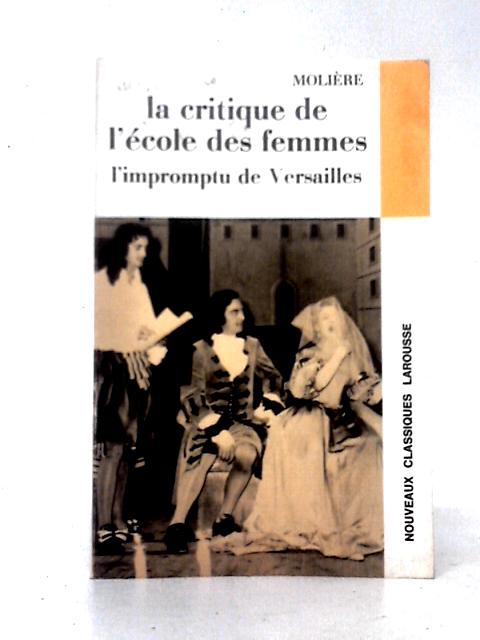 La Critique De L'ecole Des Femmes; L'impromptu De Versailles By Moliere