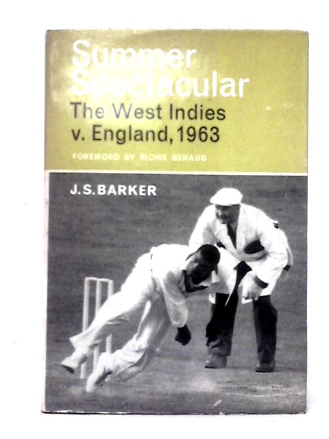 Summer Spectacular: The West Indies v. England, 1963 By J. S. Barker