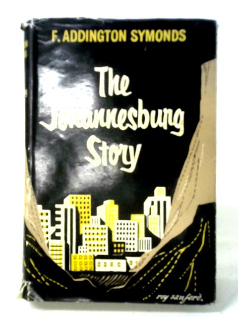 The Johannesburg Story. von F Addington Symonds