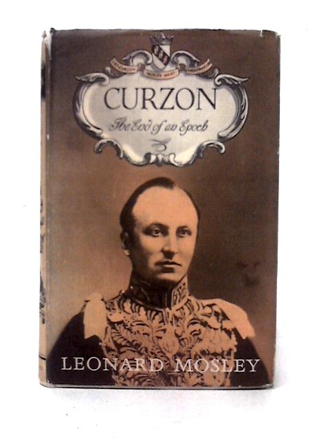 Curzon: The End Of An Epoch By Leonard Mosley