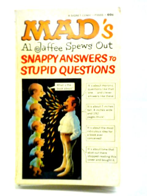 Mad's Al Jaffee Spews Out Snappy Answers to Stupid Questions By Al Jaffee