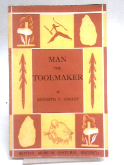 Man the Tool-Maker By Kenneth P. Oakley