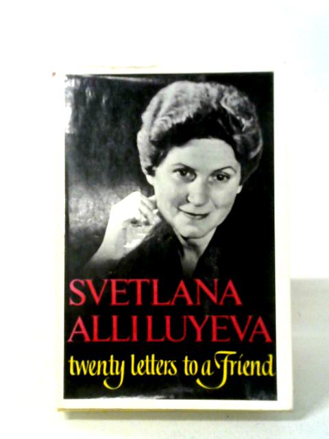 Twenty Letters To A Friend. By Svetlana Alliluyeva