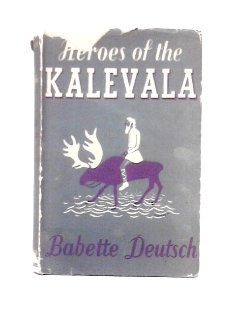 Heroes of the Kalevala: Finland's Saga von Babette Deutsch