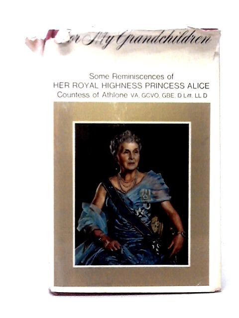 For My Grandchildren: Some Reminiscences von HRH Princess Alice