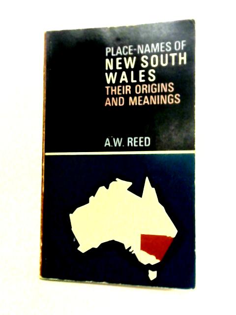 Place-Names of New South Wales: Their Origins and Meanings By A.W. Reed
