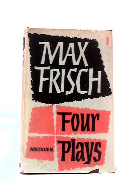 Four Plays: The Great Wall Of China, Don Juan Or The Love Of Geometry, Philip Hotz's Fury, Biography A Game von Max Frisch