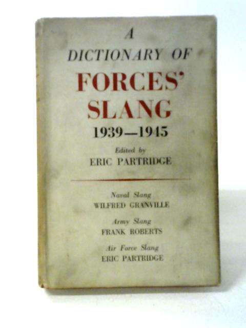 Dictionary of Forces Slang 1939-1945 By Eric Partridge, (Ed)
