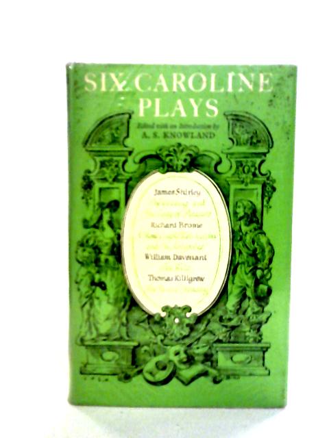 Six Caroline Plays By A.S. Knowland