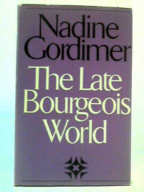 The Late Bourgeois World By Nadine Gordimer