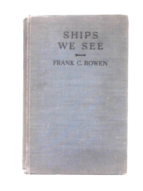 Ships We See By Frank C. Bowen