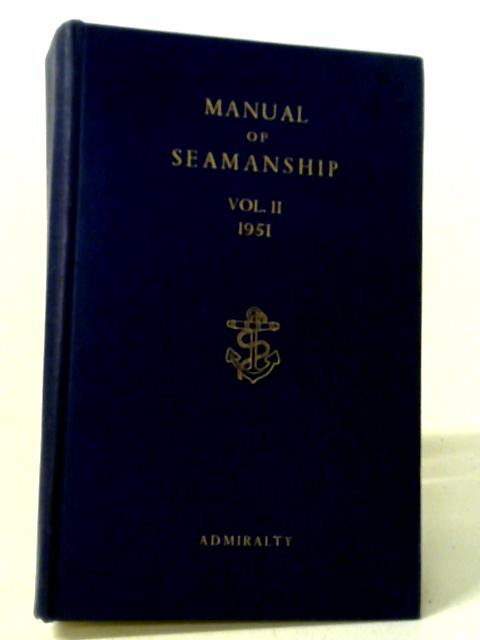 Admiralty Manual of Seamanship Volume II: B.R. 67 (2-5I) By HMSO