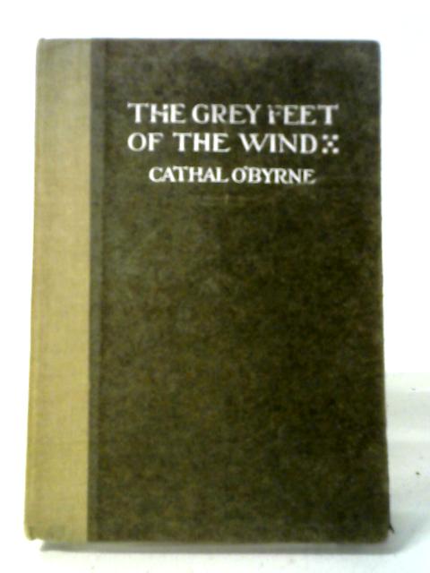 The Grey Feet of the Wind. Poems von Cathal O'byrne