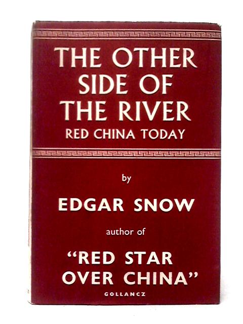 The Other Side of the River, Red China Today par Edgar Snow