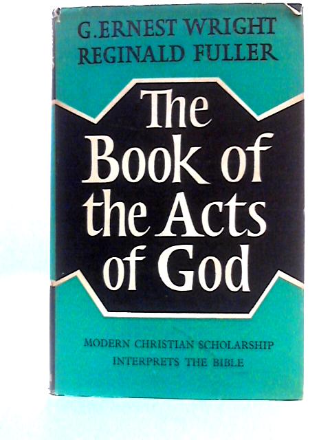 The Book of the Acts of God: Christian Scholarship Interprets the Bible von G. Ernest Wright & Reginald H. Fuller