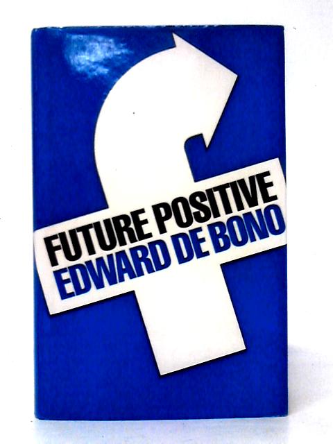 Future Positive By Edward de Bono