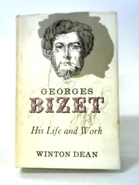 Georges Bizet His Life and Work By Winton Dean