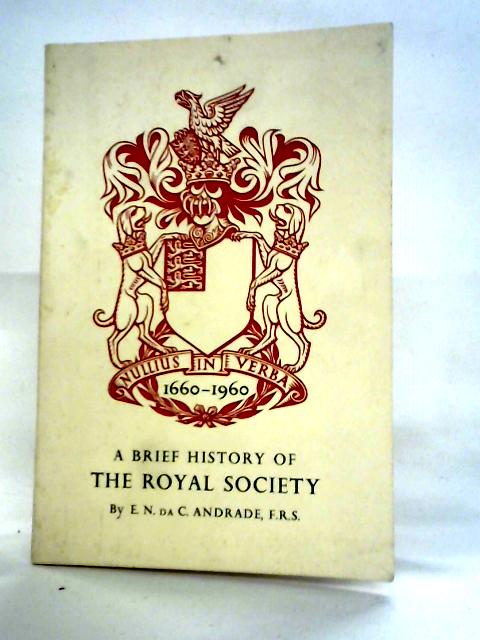 A Brief History Of The Royal Society von E.N. da. C. Andrade