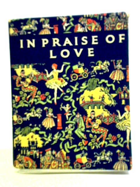 In Praise of Love: A Romantic Anthology By Ernest Classen (Ed.)