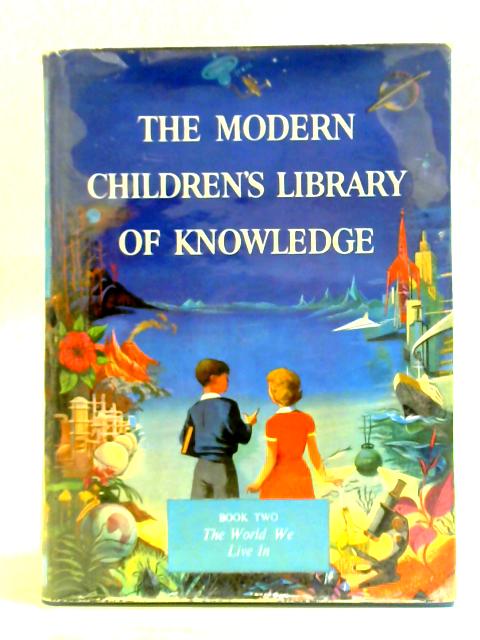 The Modern Children's Library Of Knowledge Book Two The World We Live In By W. G. Moore et al