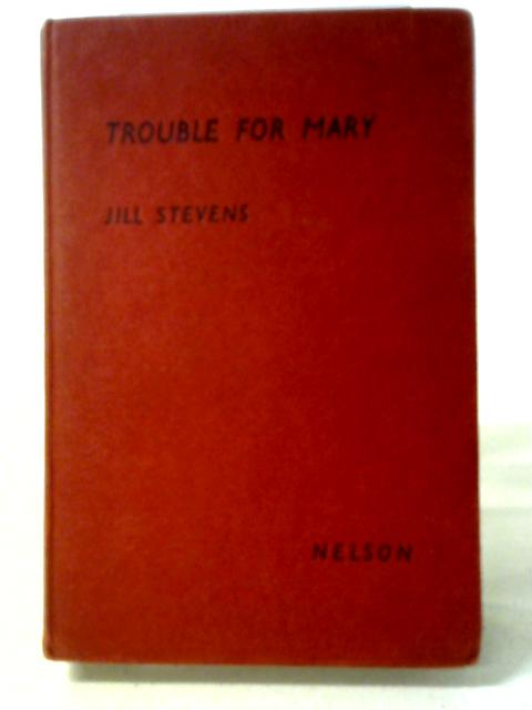 Trouble For Mary By Jill Stevens