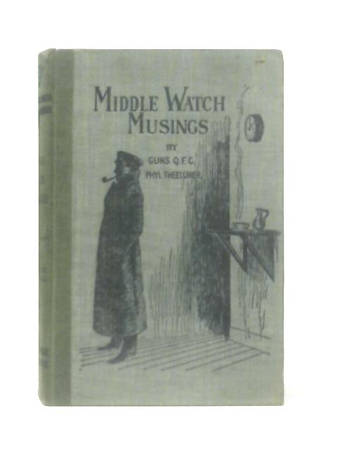 Middle Watch Musings By Guns, and Phyl Theeluker