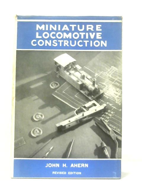 Miniature Locomotive Construction par John H. Ahern