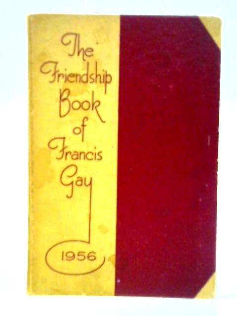 The Friendship Book of Francis Gay. A Thought for Every Day of 1956 By Francis Gay