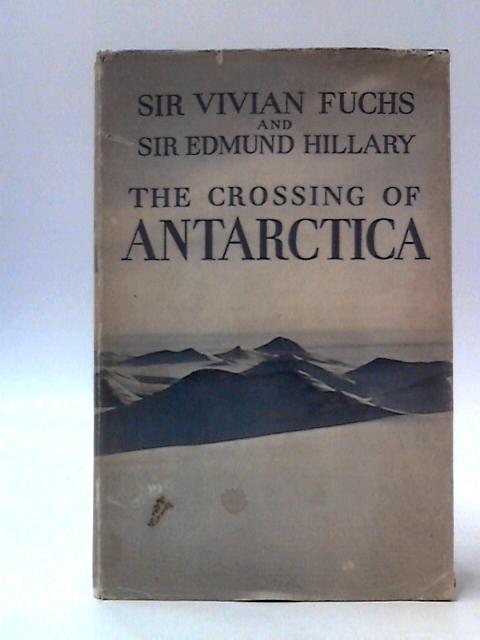 The Crossing of Antarctica: The Commonwealth Trans-Antarctic Expedition 1955-58 von Sir Vivian Fuchs & Sir Edmund Hilary