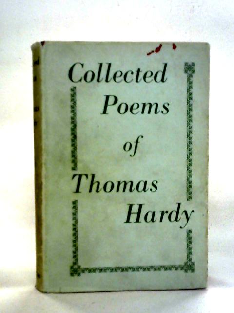 The Collected Poems of Thomas Hardy By Thomas Hardy