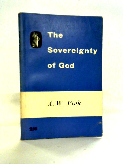 The Sovereignty of God By Arthur W. Pink