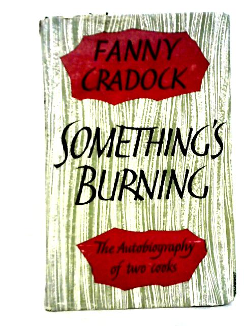 Something's Burning: The Autobiography of Two Cooks By Fanny Cradock