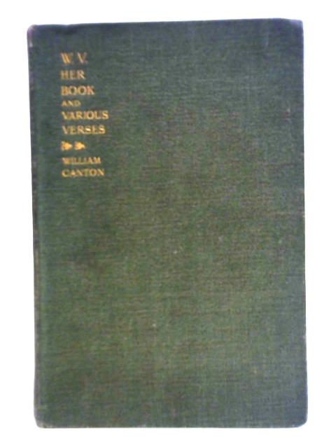 W. V. Her Book And Various Verses von William Canton