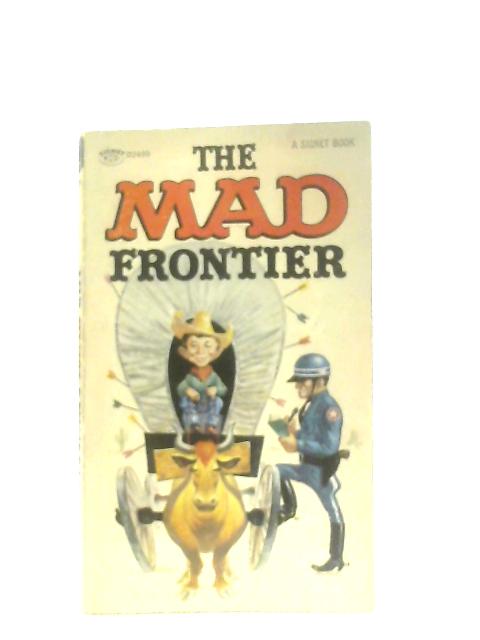 The Mad Frontier von William M. Gaines, Albert B. Feldstein