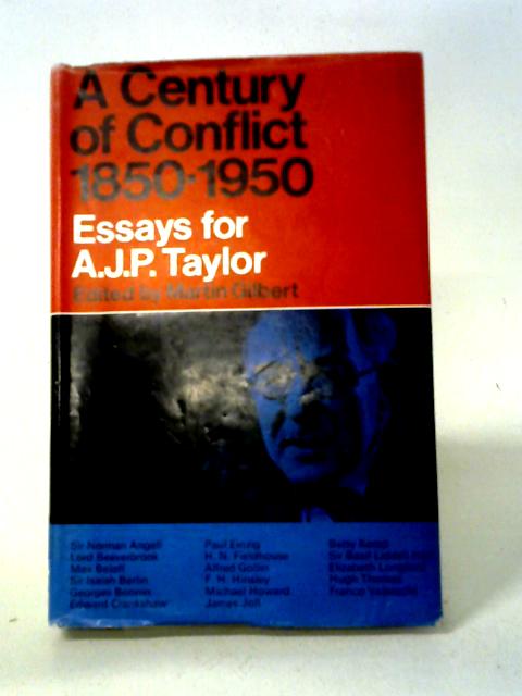 A Century Of Conflict 1850-1950: Essays For A.J.P.Taylor By Gilbert Martin Ed.