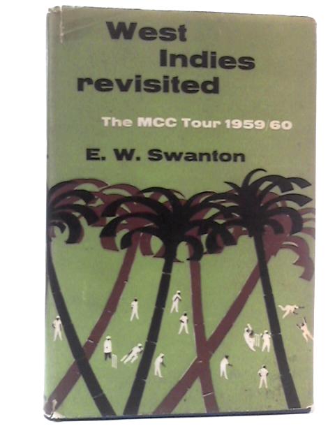 West Indies Revisited: The M.C.C. Tour 1959-60 By E. W. Swanton