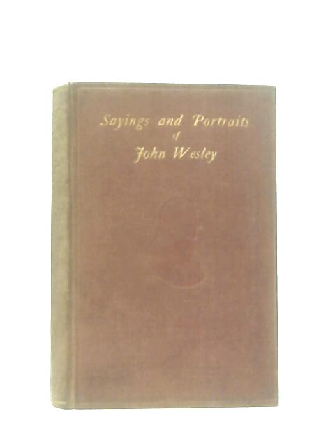 Sayings and Portraits Of John Wesley By John Telford