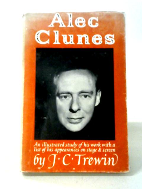 Alec Clunes: An Illustrated Study Of His Work, With A List Of His Appearances On Stage And Screen ('theatre World' Monographs; No.12) By J. C. Trewin