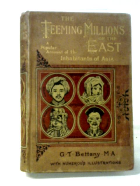 The Teeming Millions of the East von G. T. Bettany