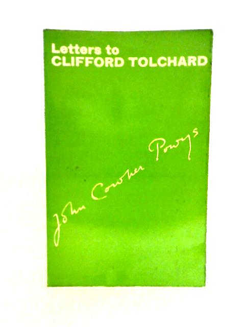 Letters to Clifford Tolchard from John Cowper Powys By John Cowper Powys
