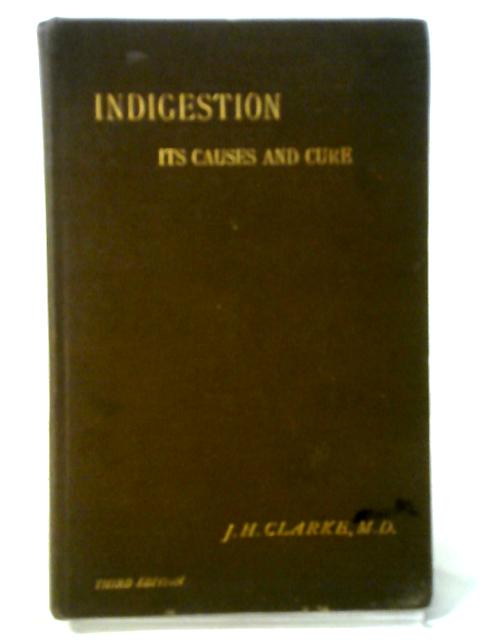 Indigestion: Its Causes and Cure par John H. Clarke