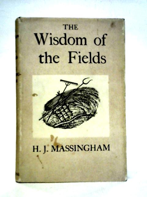 The Wisdom of the Fields By H.J. Massingham