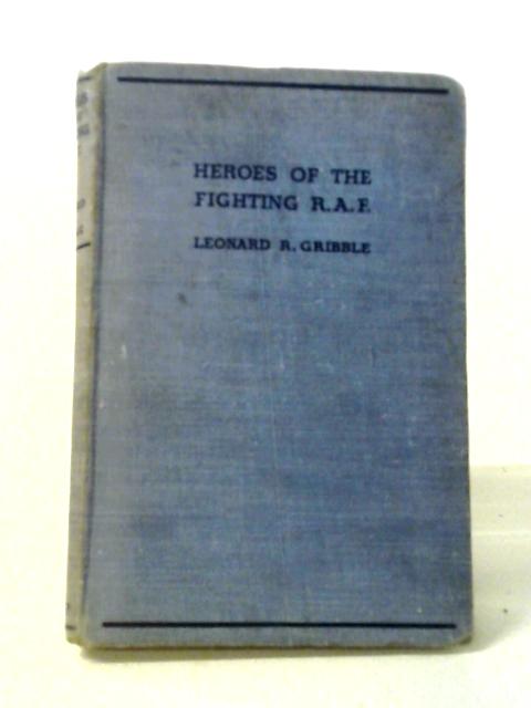 Heroes Of The Fighting R.A.F. By Leonard R. Gribble